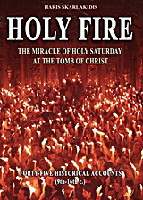 Holy Fire: The Miracle of Holy Saturday at the Tomb of Christ: Forty-five Historical Accounts (9th - 16th c.)