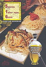 5 gestes, 1 gout pour 6 amis: Recettes de pâtes et d'huile d'olive