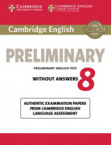 Cambridge English Preliminary 8 Student's Book without Answers Cambridge English Preliminary 8 Student's Book without Answers: Authentic Examination Papers from Cambridge English Language Assessment