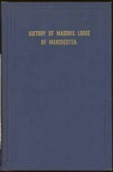 History of Masonic Lodge of Manchester Freemasons. Richmond. Manchester Lodge, No. 14 1907 edition