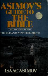 Asimov's Guide to the Bible: two Volumes in one: the Old an New Testaments