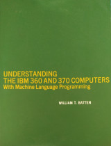 Understanding the IBM 360 and 370 Computers With Machine Language Programming