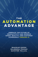 The Automation Advantage: Embrace the Future of Productivity and Improve Speed, Quality, and Customer Experience Through AI