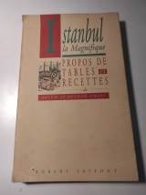 Istanbul, la magnifique: Propos de tables et Recettes de Artun et Beyhan Unsal