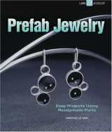 Prefab Jewelry: Easy Projects Using Readymade Parts