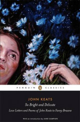 So Bright and Delicate- Love Letters and Poems of John Keats to Fanny Brawne