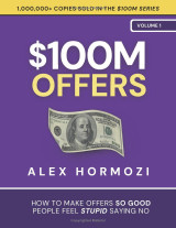 $100M Offers: How To Make Offers So Good People Feel Stupid Saying No