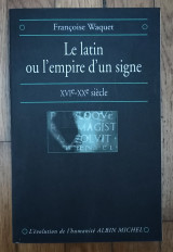 Le latin ou ľ empire ď une signe XVIe - XXe siecle