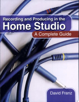 Recording and Producing in the Home Studio