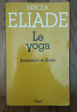 Le yoga. Immortalite et liberte