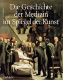 Die Geschichte der Medizin im Spiegel der Kunst