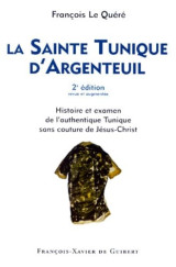 La sainte tunique d'Argenteuil: Histoire et examen de l'authentique Tunique sans couture de Jésus-Christ