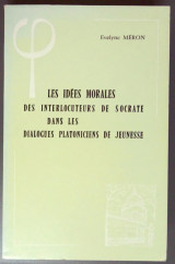 Les idées morales des interlocuteurs de Socrate dans les dialogues platoniciens de jeunesse