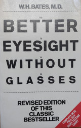 The Bates Method for Better Eyesight Without Glasses