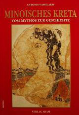Minoisches Kreta: Vom Mythos zur Geschichte: Archäologischer Führer