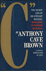 "C": The Secret Life of Sir Stewart Menzies, Spymaster to Winston Churchill