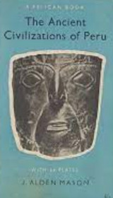 The Ancient Civilizations of Peru. J. Alden Mason