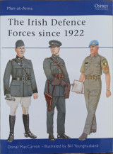 The Irish Defence Forces since 1922 (Men-at-Arms, 417)