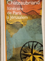 Chateaubriand Itinéraire de Paris à Jérusalem