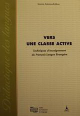 Vers une classe active: Techniques d' enseignement du français langue étrangère