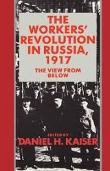 The Workers' Revolution in Russia, 1917: The View from Below