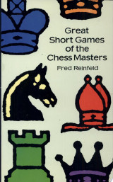 Great Short Games of the Chess Masters
