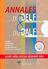 Annales du Delf A1, A2, B1, B2 et du Dalf C1, C2: Carde Européen Commun de référence pour les langues. Sujets Grèce session Décembre 2005