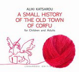 A Small History of the Old Town of Corfu: For children and adults