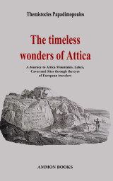 The timeless wonders of Attica: A Journey to Attica Mountains, lakes, Caves and Sites through the eyes of European travelers