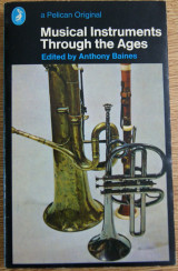 Musical Instruments Through the Ages, Edited by Anthony Baines, for the Galpin Society