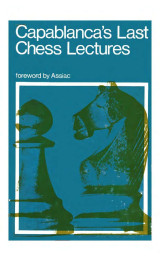 Capablanca's Last Chess Lectures 1942