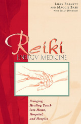 Reiki Energy Medicine: Bringing the Healing Touch into Home, Hospital and Hospice