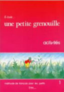 Il était … une petite grenouille : [méthode de français pour les petits]. 1 : Activités