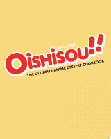 Oishisou!! The Ultimate Anime Dessert Cookbook