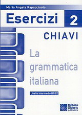 La grammatica Italiana Esercizi 2 chiavi: Livello intermedio B1/B2