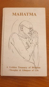 Mahatma A Golden Treasury of Wisdom - Thoughts and Glimpses of Life