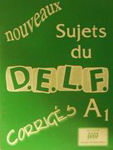 Nouveaux sujets du D.E.L.F. A1: Corrigés
