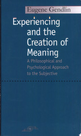 Experiencing and the Creation of Meaning