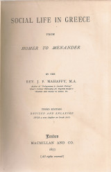 Social Life in Greece From Homer to Menander, By J.P. Mahaffy