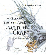 The Element Encyclopedia of Witchcraft: The Complete A–Z for the Entire Magical World