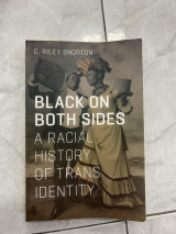 Black on both sides ; a racial history of trans identity