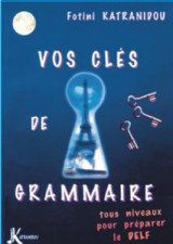 Vos Clés de Grammaire tous niveaux pour préparer le DELF