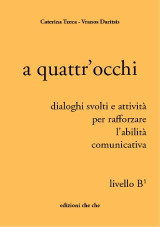 A quattr'occhi: Livello B1, dialoghi svolti e attività per rafforzare l'abilità comunicativa