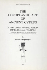 The coroplastic art of ancient Cyprus V. The Cypro-Archaic period small female figurines A. Handmade-wheelmade figurines