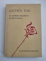 Guten Tag. Ein deutscher Sprachkurs fur das Fernsehen.