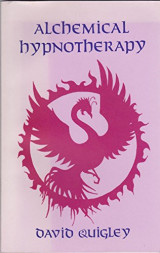 Alchemical Hypnotherapy: A Manual of Practical Technique