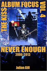 The Kiss Album Focus Volume 4 Never Enough 2006-2013