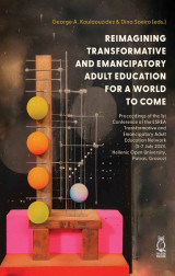 Reimagining transformative and emancipatory adult education for a world to come: Proceedings of the 1st Conference of the ESREA Transformative and Emancipatory Adult Education Network (5-7 July 2023, Hellenic Open University, Patras, Greece)