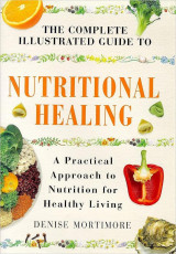 The Complete Illustrated Guide to Nutritional Healing
