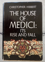 The House of Medici. Its rise and fall.